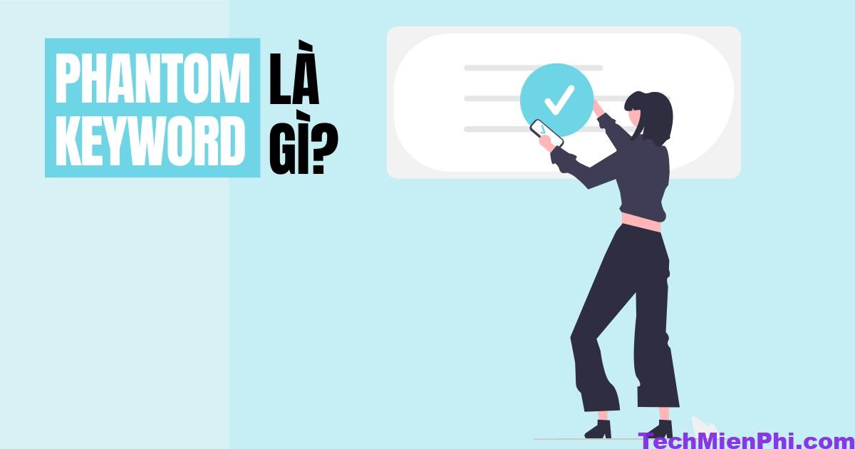 Phantom Keyword là gì? Cách phân biệt giữa Phantom Keyword và LSI Keyword