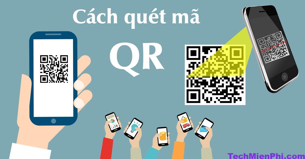 Cách quét mã QR trên điện thoại Android, IPhone
