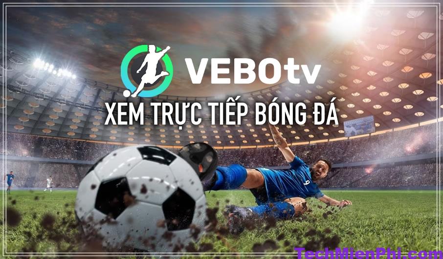 VeboTV: App xem trực tiếp bóng đá miễn phí trên PC, Mobile