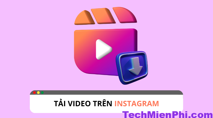 Top 3 Công Cụ Tải Video Instagram Tốt Nhất Và Nhanh Nhất 2024