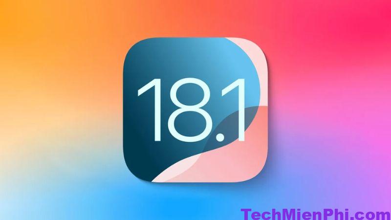 iOS 18.1 - Bản cập nhật mới cùng nhiều tính năng vượt trội