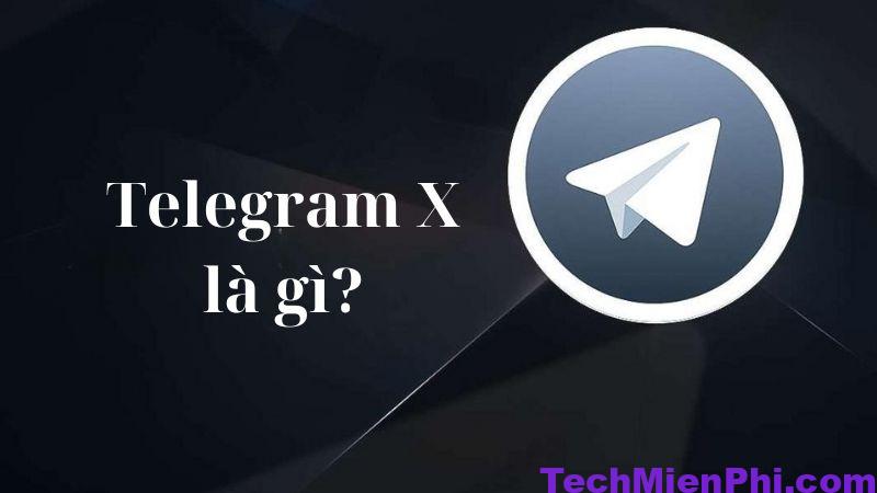 Giải đáp: Telegram X Là Gì? Telegram X khác gì so với Telegram?