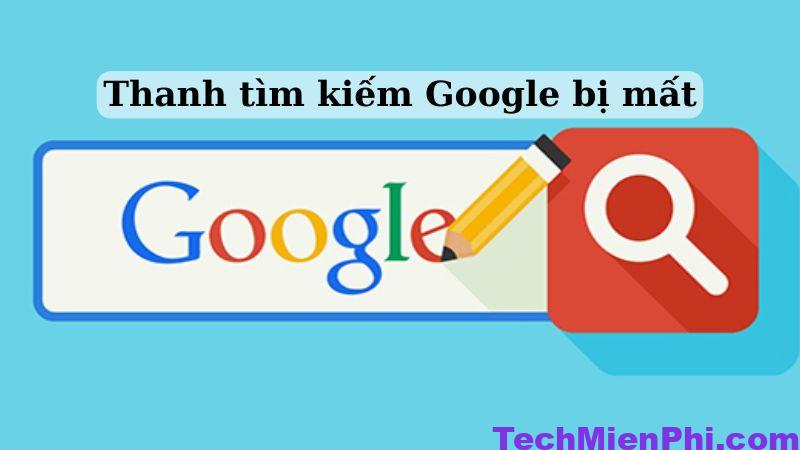 2 cách khắc phục "Thanh tìm kiếm Google bị mất" nhanh chóng